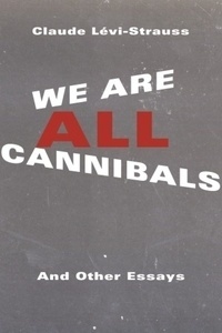 We Are All Cannibals : And Other Essays