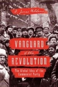 Vanguard of the Revolution : The Global Idea of the Communist Party