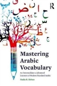 Mastering Arabic Vocabulary : For Intermediate to Advanced Learners of Modern Standard Arabic