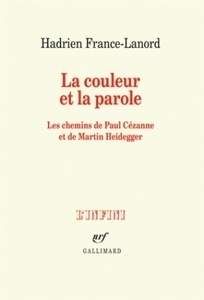 La couleur et la parole - Les chemins de Paul Cézanne et de Martin Heidegger