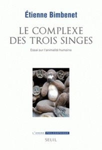 Le complexe des trois singes - Essai sur l'animalité humaine