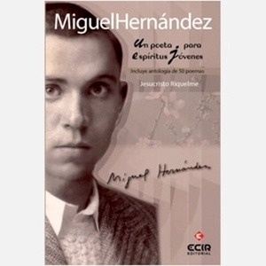 Miguel Hernández. Un poeta para espíritus jóvenes