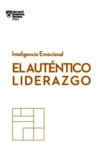 El auténtico liderazgo. Serie Inteligencia Emocional HBR