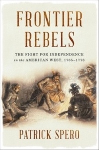 Frontier Rebels - The Fight for Independence in the American West, 1765-1776