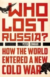Who Lost Russia? : How the World Entered a New Cold War