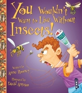 You wouldn't want to live without Insects!