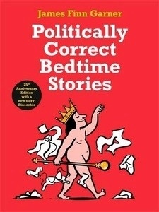 Politically Correct Bedtime Stories : 25th Anniversary Edition with a new story: Pinocchio
