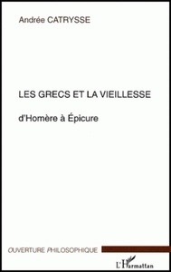 Les Grecs et la vieillesse. - D'Homère à Epicure