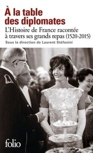 A la table des diplomates - L'Histoire de France racontée à travers ses grands repas (1520-2015)