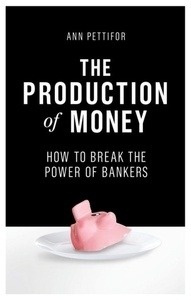 The Production of Money : How to Break the Power of Bankers