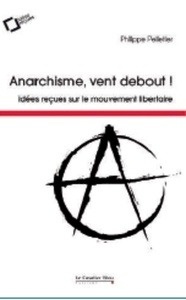 Idées reçues sur le mouvement libertaire - Anarchisme, vent debout !