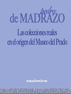 Las colecciones reales en el origen del Museo del Prado