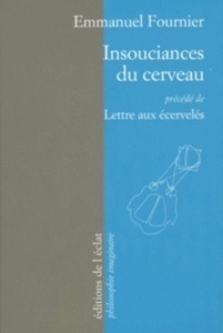 Insouciances du cerveau - Précédé de Lettre aux écervelés