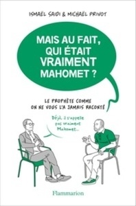 Mais au fait, qui était vraiment Mahomet ? - Le Prophète comme on ne vous l'a jamais raconté