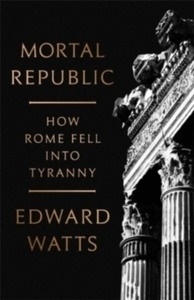 Mortal Republic : How Rome Fell into Tyranny
