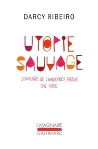 Utopie sauvage. Souvenirs de l'innocence perdue. Une fable