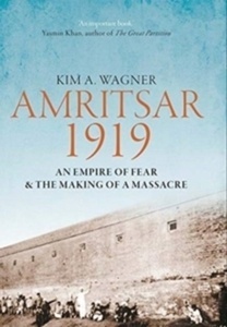Amritsar 1919 : An Empire of Fear and the Making of a Massacre