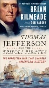 Thomas Jefferson And The Tripoli Pirates : The Forgotten War That Changed American History