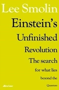 Einstein's Unfinished Revolution : The Search for What Lies Beyond the Quantum