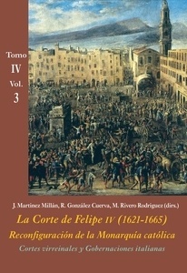 La Corte de Felipe IV (1621-1665). Reconfiguración de la Monarquía católica (Tomo IV: Los Reinos y la política i