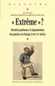 "Extrême" ? - Identités partisanes et stigmatisation des gauches en Europe (XVIIIe-XXe siècle)