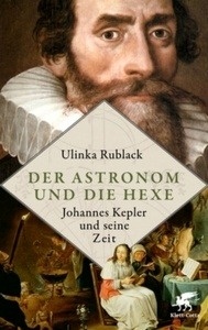 Der Astronom und die Hexe. Johannes Kepler und seine Zeit
