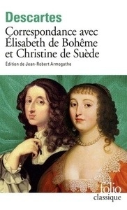 Correspondance avec Elisabeth de Bohême et Christine de Suède