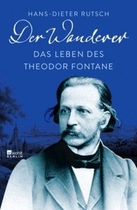 Der Wanderer. Das Leben des Theodor Fontane