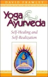 Yoga and Ayurveda : Self-healing and Self-realization