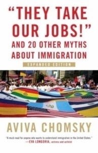 They Take Our Jobs! : And 20 Other Myths about Immigration