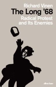 The Long '68 : Radical Protest and Its Enemies