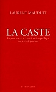 La caste - Enquête sur cette haute fonction publique qui a pris le pouvoir