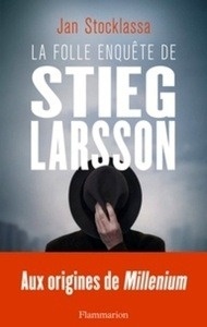 La folle enquête de Stieg Larsson - Sur la trace des assassins d'Olof Palme