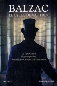Le cycle de Vautrin - Le Père Goriot, Illusions perdues, Spendeurs et mystères des courtisanes