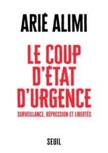 Le coup d'Etat d'urgence - Surveillance, liberté, illégalité