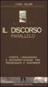 Il discorso parallelo. Verità, linguaggio e interpretazione fra Heidegger e Gadamer