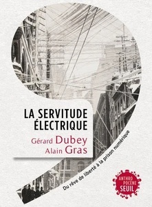 La servitude électrique - Du rêve de liberté à la prison numérique