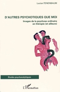 D'autres psychotiques que moi - Images de la psychose ordinaire en thérapie (et ailleurs)