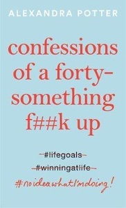 Confessions of a Forty-Something F**k Up