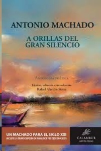 Antonio Machado. A orillas del gran silencio