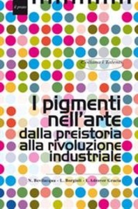 I pigmenti nell'arte dalla preistoria alla rivoluzione industriale