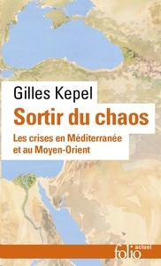 Sortir du chaos - Les crises en Méditerranée et au Moyen-Orient -