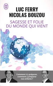 Sagesse et folie du monde qui vient - Comment s'y préparer, comment y préparer nos enfants ?