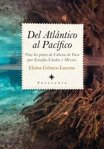 Del Atlántico al Pacífico: Tras los pasos de Cabeza de Vaca por los Estados Unidos