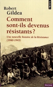 Comment sont-ils devenus résistants ? - Une nouvelle histoire de la Résistance (1940-1945)