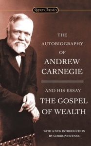 The Autobiography Of Andrew Carnegie And The Gospel Of Wealth