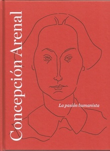 Concepción Arenal. La pasión humanista