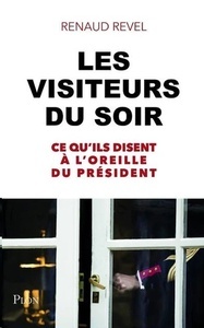 Les visiteurs du soir - Ce qu'ils disent à l'oreille du Président