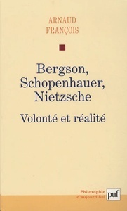 Bergson, Schopenhauer, Nietzsche - Volonté et réalité