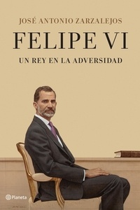 Felipe VI. Un rey en la adversidad